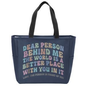 Dear Person Behind Me The World Is A Better Place Love Funny Zip Hoodie Zip Tote Bag