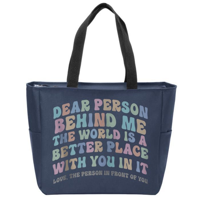 Dear Person Behind Me The World Is A Better Place Love Funny Zip Hoodie Zip Tote Bag