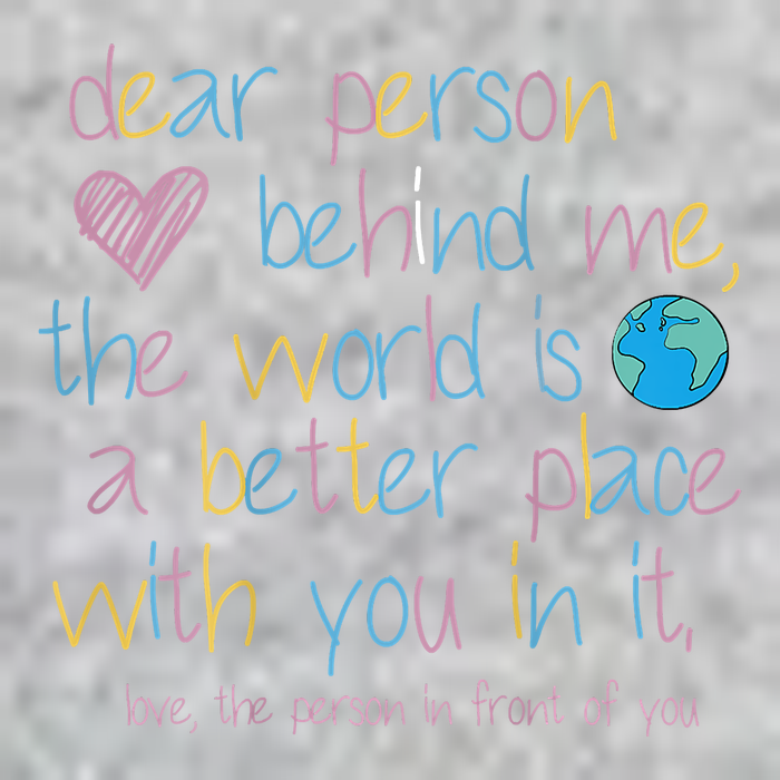 Dear Person Behind Me The World Is A Better Place With You Tall T-Shirt