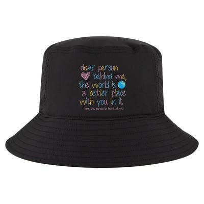 Dear Person Behind Me The World Is A Better Place With You Cool Comfort Performance Bucket Hat