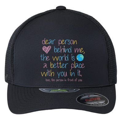 Dear Person Behind Me The World Is A Better Place With You Flexfit Unipanel Trucker Cap