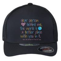 Dear Person Behind Me The World Is A Better Place With You Flexfit Unipanel Trucker Cap