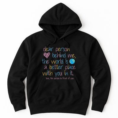 Dear Person Behind Me The World Is A Better Place With You Hoodie