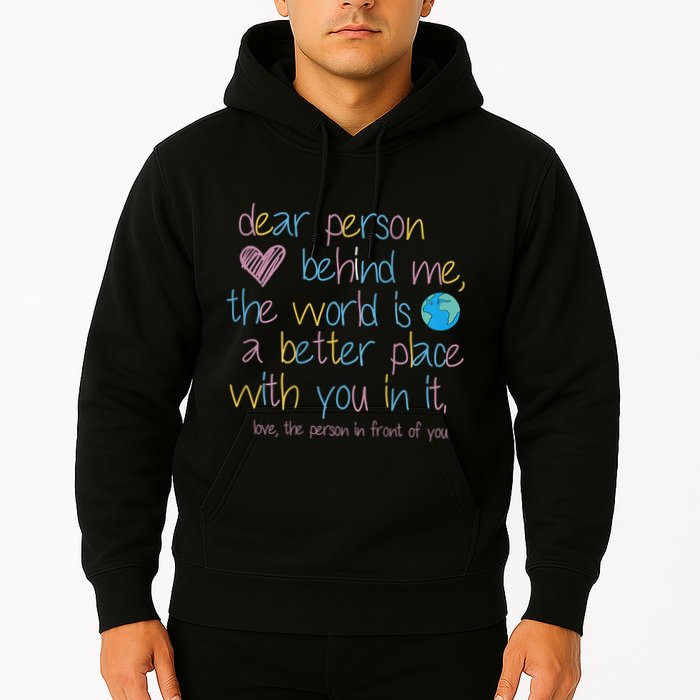Dear Person Behind Me The World Is A Better Place With You Hoodie