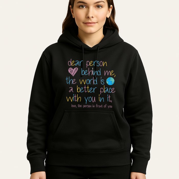 Dear Person Behind Me The World Is A Better Place With You Hoodie