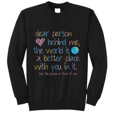 Dear Person Behind Me The World Is A Better Place With You Sweatshirt