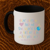 Dear Person Behind Me The World Is A Better Place With You Mug