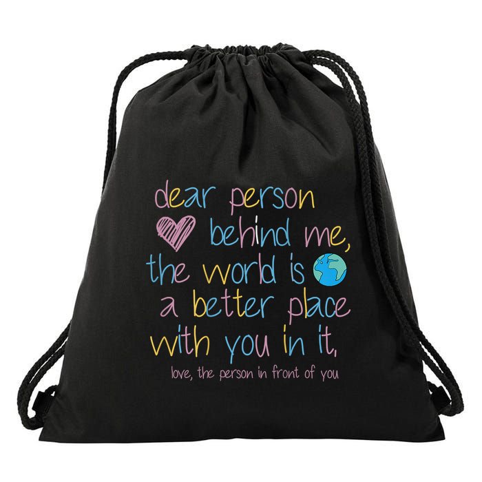 Dear Person Behind Me The World Is A Better Place With You Drawstring Bag