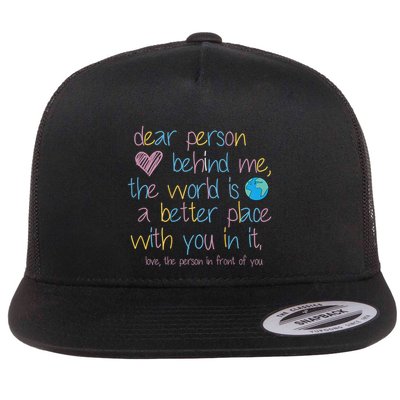 Dear Person Behind Me The World Is A Better Place With You Flatbill Hat