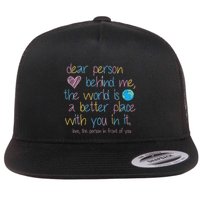 Dear Person Behind Me The World Is A Better Place With You Flatbill Hat