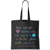 Dear Person Behind Me The World Is A Better Place With You Bag