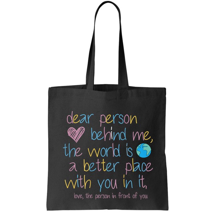 Dear Person Behind Me The World Is A Better Place With You Bag