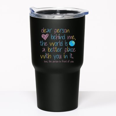 Dear Person Behind Me The World Is A Better Place With You Tumbler