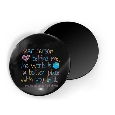 Dear Person Behind Me The World Is A Better Place With You Magnet