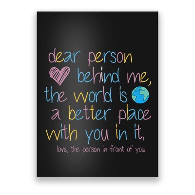 Dear Person Behind Me The World Is A Better Place With You Poster