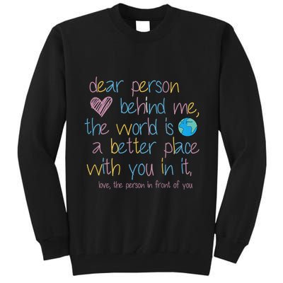 Dear Person Behind Me The World Is A Better Place With You Tall Sweatshirt