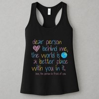 Dear Person Behind Me The World Is A Better Place With You Womens Tank Top