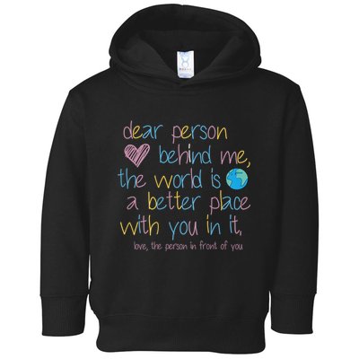 Dear Person Behind Me The World Is A Better Place With You Toddler Hoodie