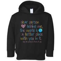 Dear Person Behind Me The World Is A Better Place With You Toddler Hoodie