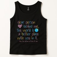 Dear Person Behind Me The World Is A Better Place With You Tank Top