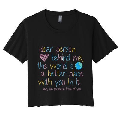 Dear Person Behind Me The World Is A Better Place With You Crop Top