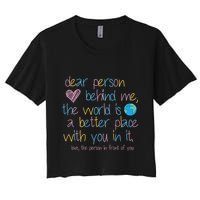 Dear Person Behind Me The World Is A Better Place With You Crop Top