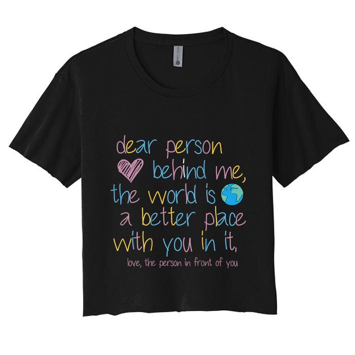 Dear Person Behind Me The World Is A Better Place With You Crop Top