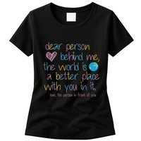 Dear Person Behind Me The World Is A Better Place With You Womens T-Shirt