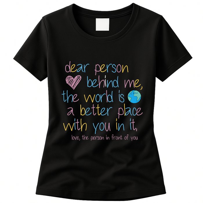 Dear Person Behind Me The World Is A Better Place With You Womens T-Shirt