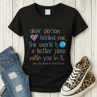Dear Person Behind Me The World Is A Better Place With You Womens T-Shirt
