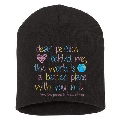 Dear Person Behind Me The World Is A Better Place With You Short Acrylic Beanie