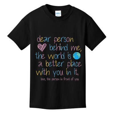 Dear Person Behind Me The World Is A Better Place With You Kids T-Shirt