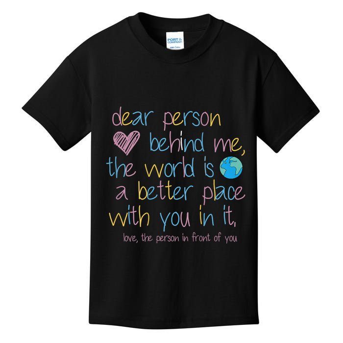 Dear Person Behind Me The World Is A Better Place With You Kids T-Shirt