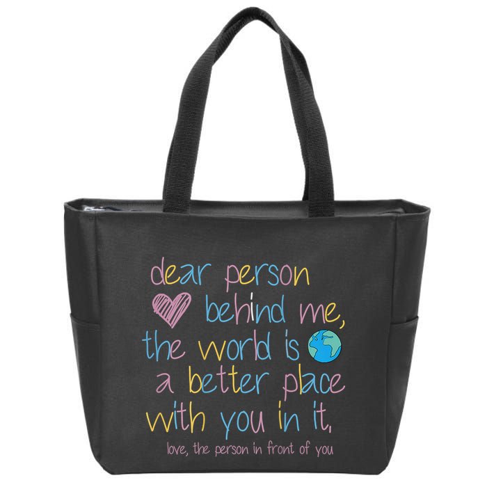 Dear Person Behind Me The World Is A Better Place With You Zip Tote Bag