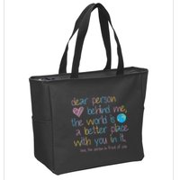 Dear Person Behind Me The World Is A Better Place With You Zip Tote Bag