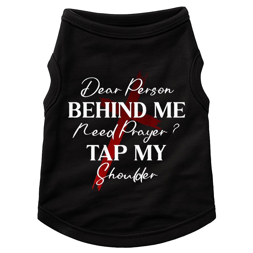 Dear Person Behind Me Need Prayer Tap My Shoulder Christian Doggie Tank