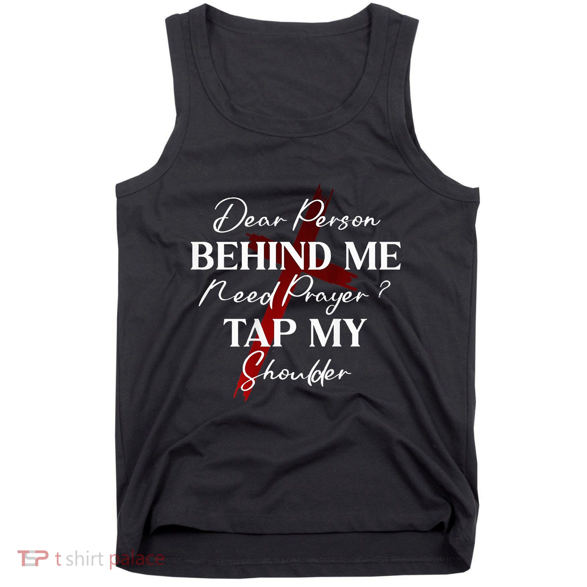 Dear Person Behind Me Need Prayer Tap My Shoulder Christian Tank Top