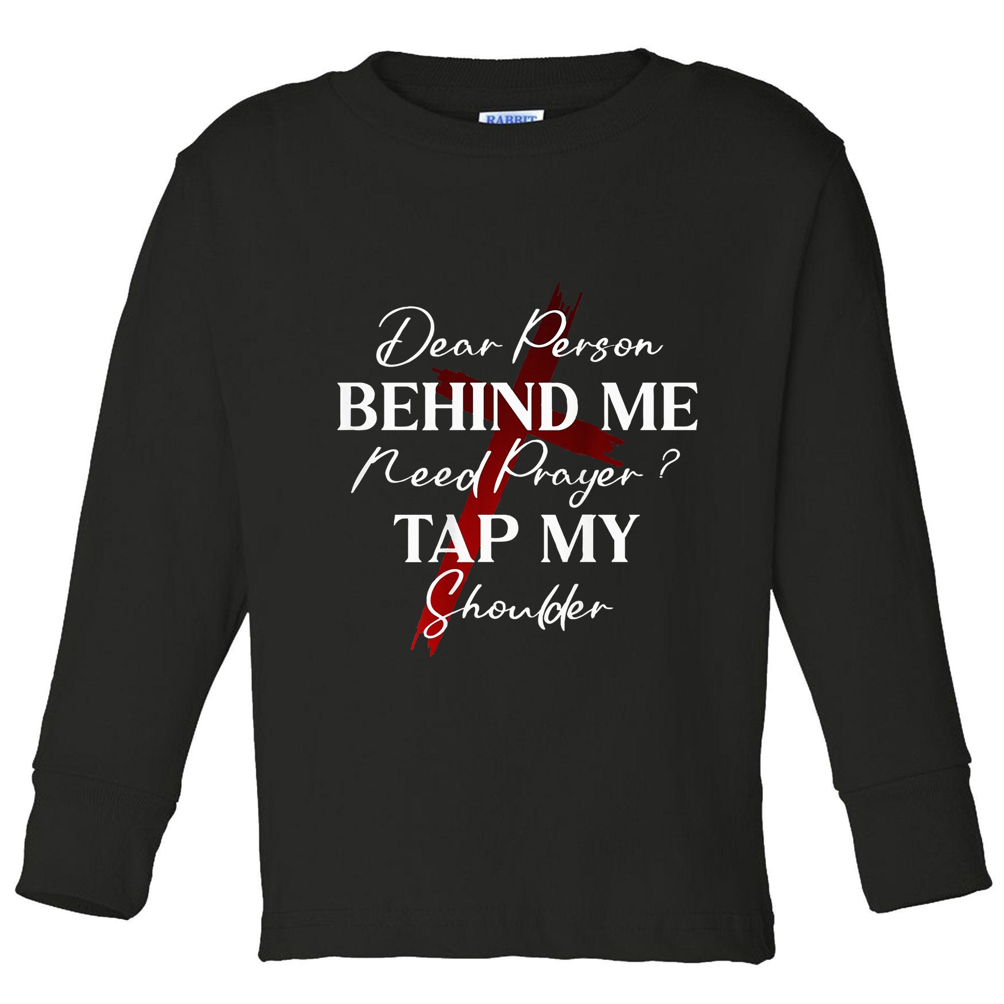 Dear Person Behind Me Need Prayer Tap My Shoulder Christian Toddler Long Sleeve Shirt