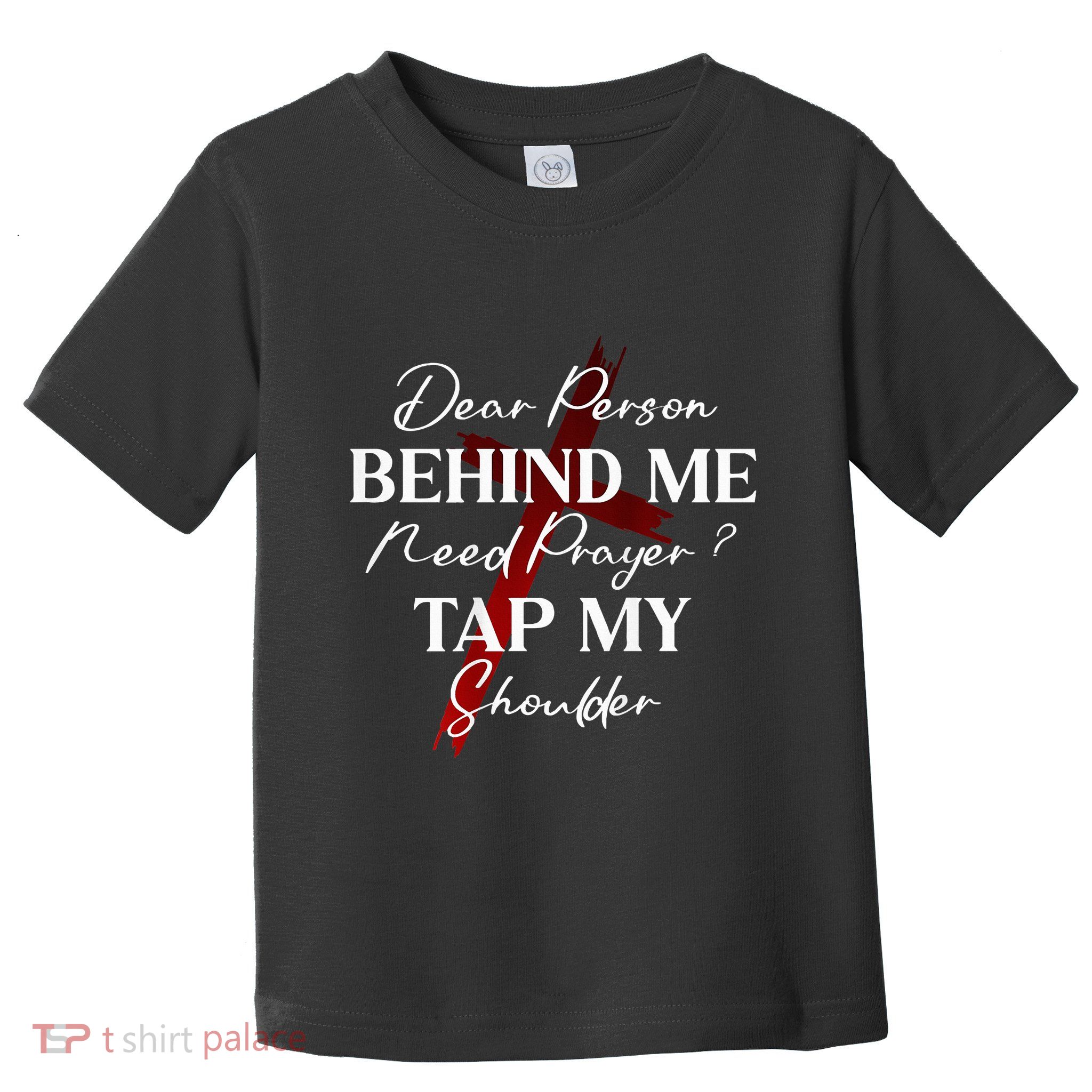 Dear Person Behind Me Need Prayer Tap My Shoulder Christian Toddler T-Shirt