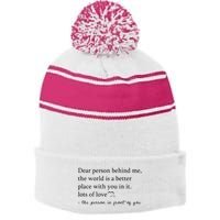 Dear Person Behind Me The World Is A Better Place With You Stripe Pom Pom Beanie