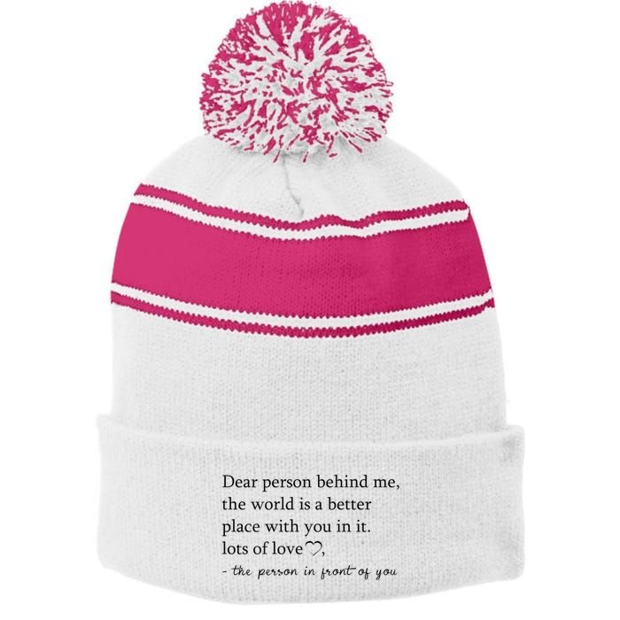 Dear Person Behind Me The World Is A Better Place With You Stripe Pom Pom Beanie