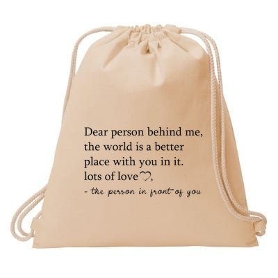 Dear Person Behind Me The World Is A Better Place With You Drawstring Bag