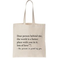 Dear Person Behind Me The World Is A Better Place With You Bag