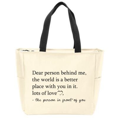 Dear Person Behind Me The World Is A Better Place With You Zip Tote Bag