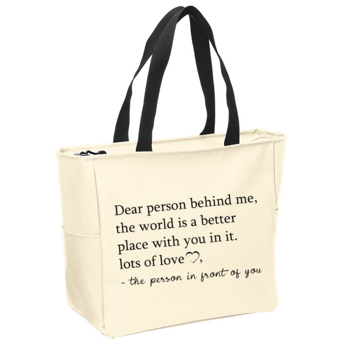 Dear Person Behind Me The World Is A Better Place With You Zip Tote Bag