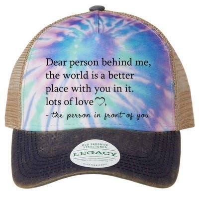 Dear Person Behind Me The World Is A Better Place With You Legacy Tie Dye Trucker Hat