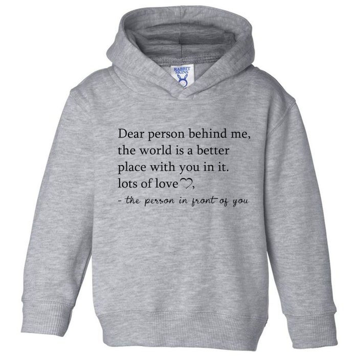 Dear Person Behind Me The World Is A Better Place With You Toddler Hoodie