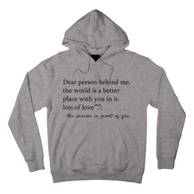 Dear Person Behind Me The World Is A Better Place With You Tall Hoodie