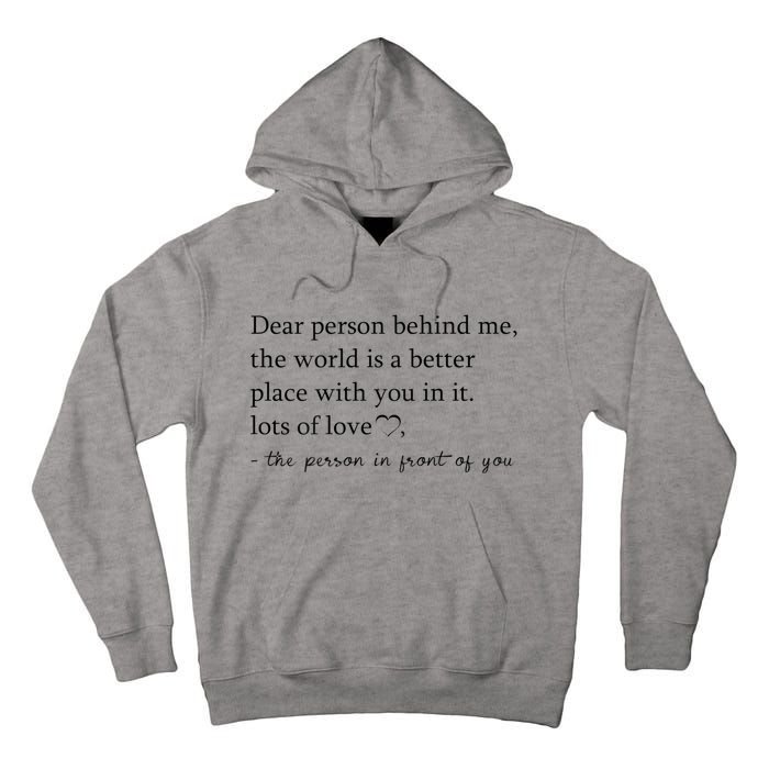 Dear Person Behind Me The World Is A Better Place With You Tall Hoodie