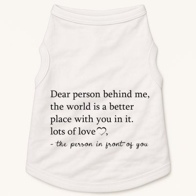 Dear Person Behind Me The World Is A Better Place With You Doggie Tank